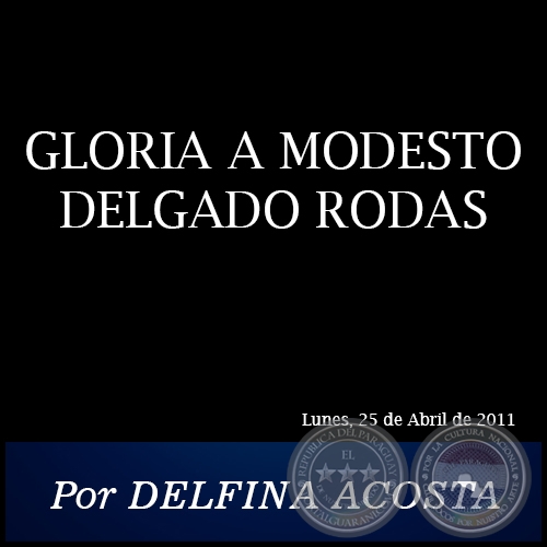 GLORIA A MODESTO DELGADO RODAS - Por DELFINA ACOSTA - Lunes, 25 de Abril de 2011